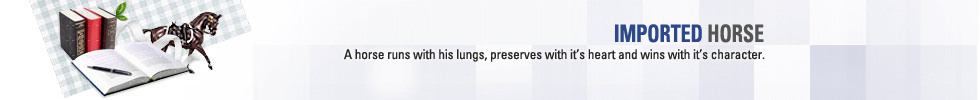 IMPORTED HORSE - A horse runs with his lungs, preserves with it`s heart and wins with it`s character.