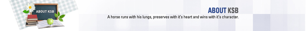 ABOUT KSB - A horse runs with his lungs, preserves with it`s heart and wins with it`s character.